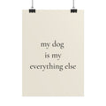 My Dog Is My Everything Else | Minimalist Dog Lover Poster