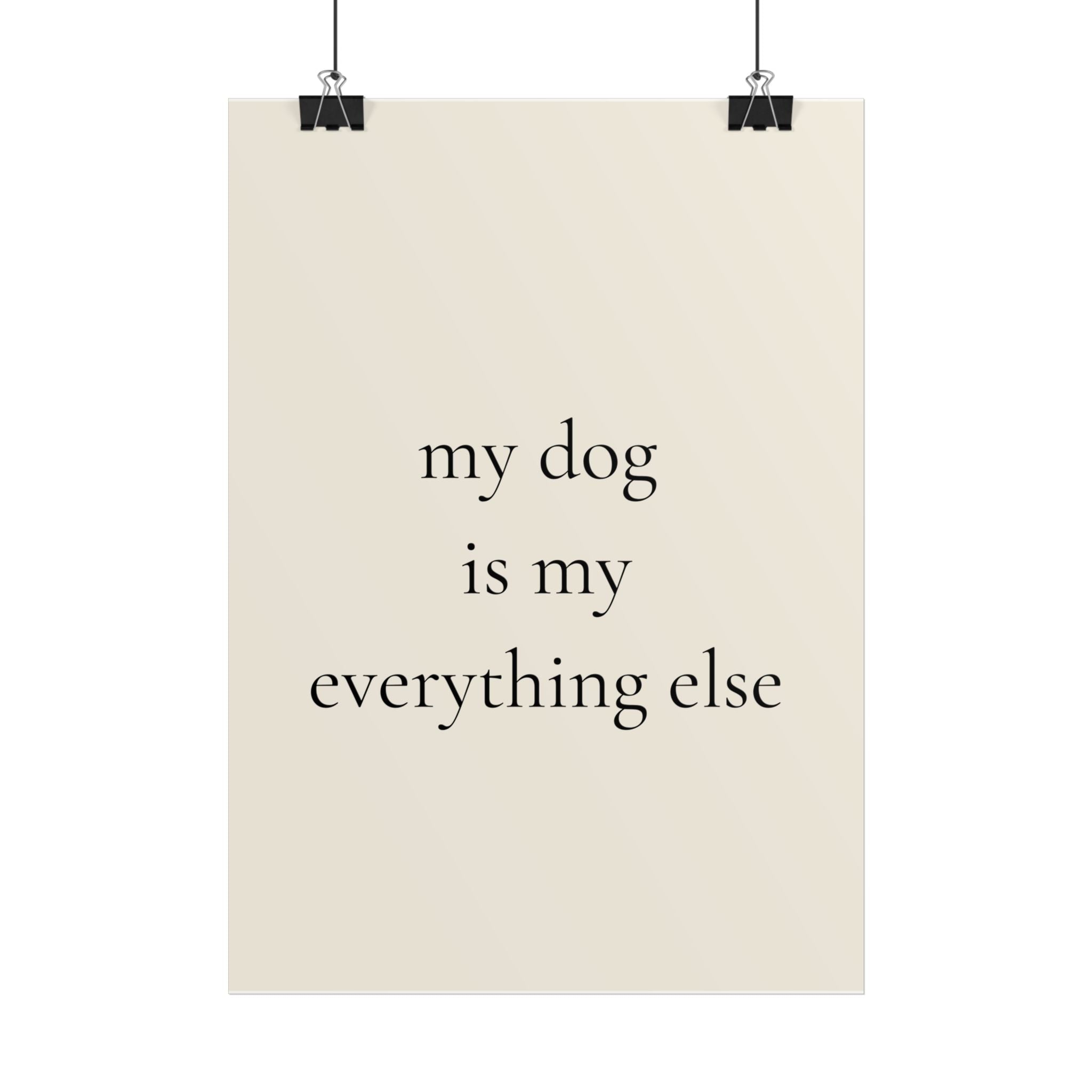 My Dog Is My Everything Else | Minimalist Dog Lover Poster