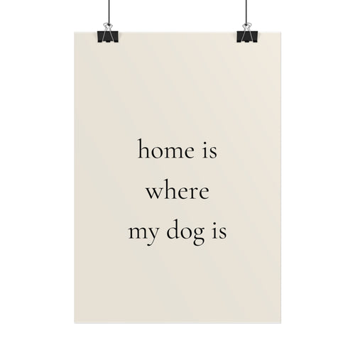 Home Is Where My Dog Is | Minimalist Dog Quote Poster