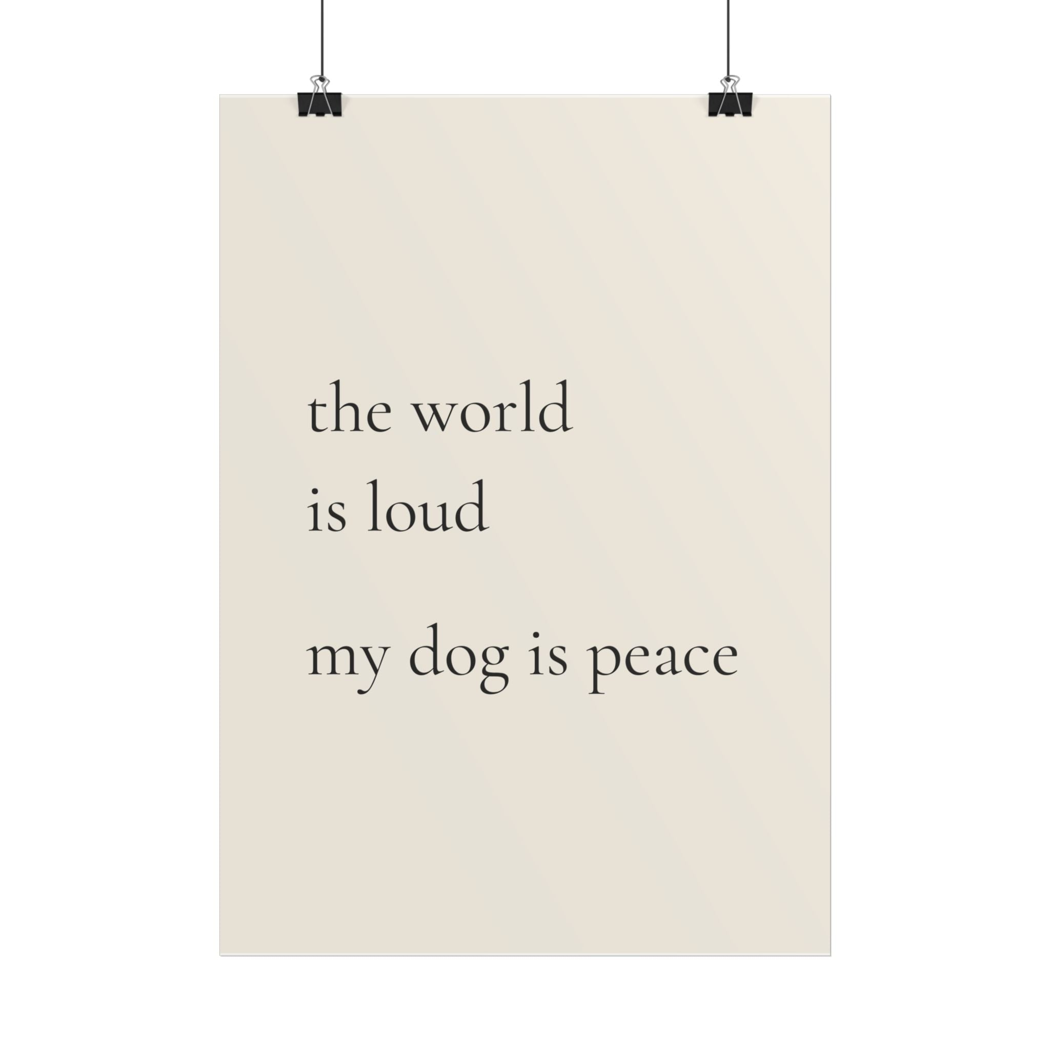 The World Is Loud My Dog Is Peace | Minimalist Dog Quote Poster