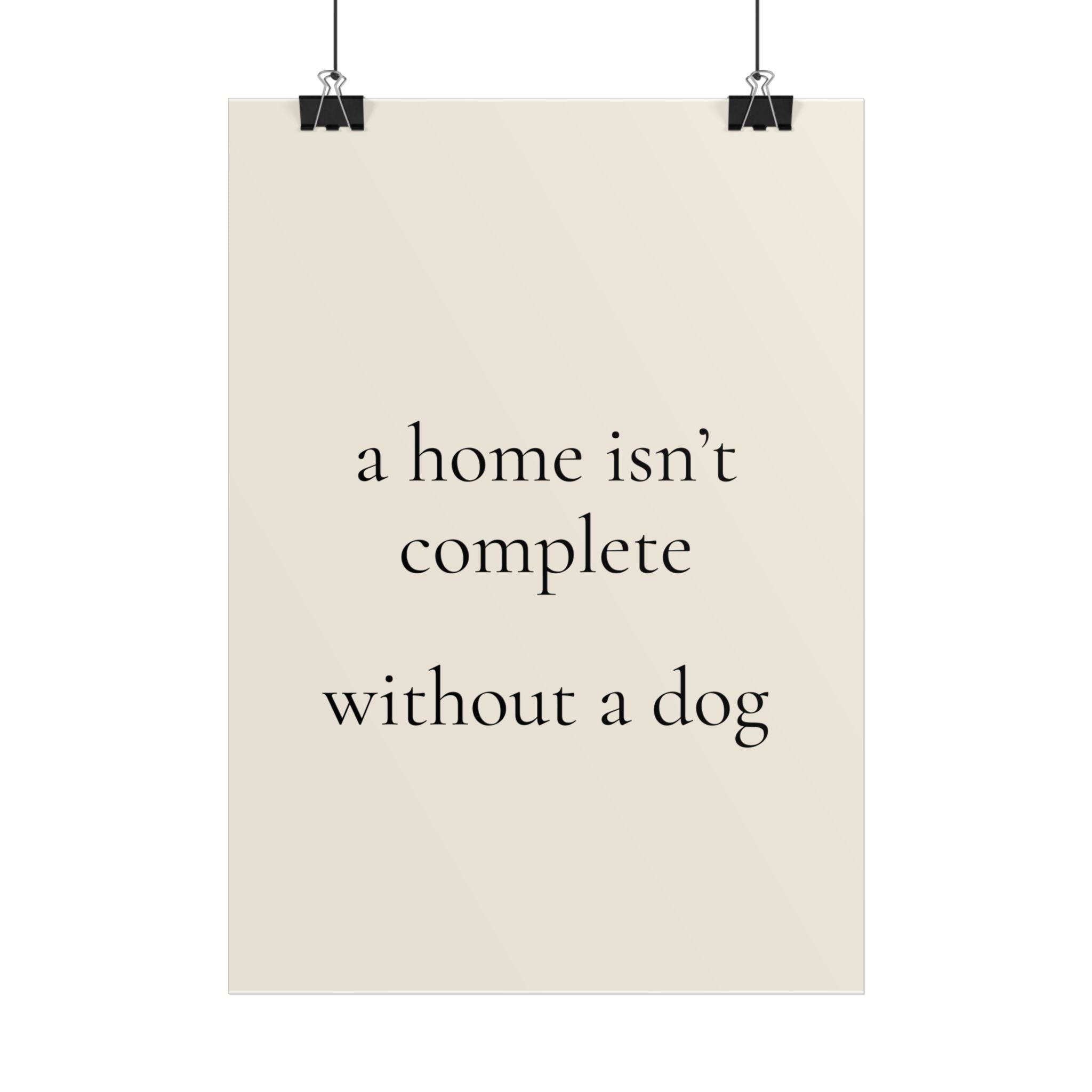 A Home Isn't Complete Without a Dog | Minimalist Dog Quote Poster