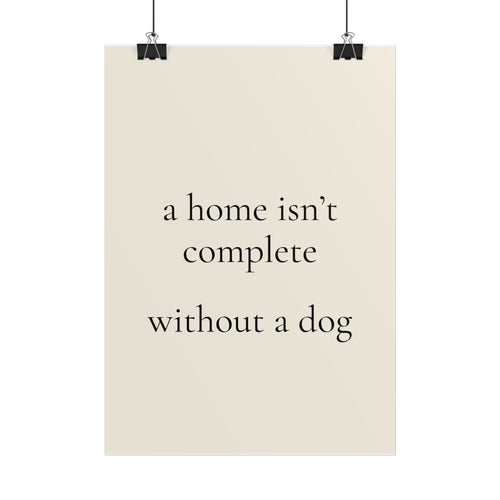 A Home Isn't Complete Without a Dog | Minimalist Dog Quote Poster