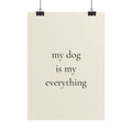 My Dog Is My Everything | Minimalist Dog Quote Poster