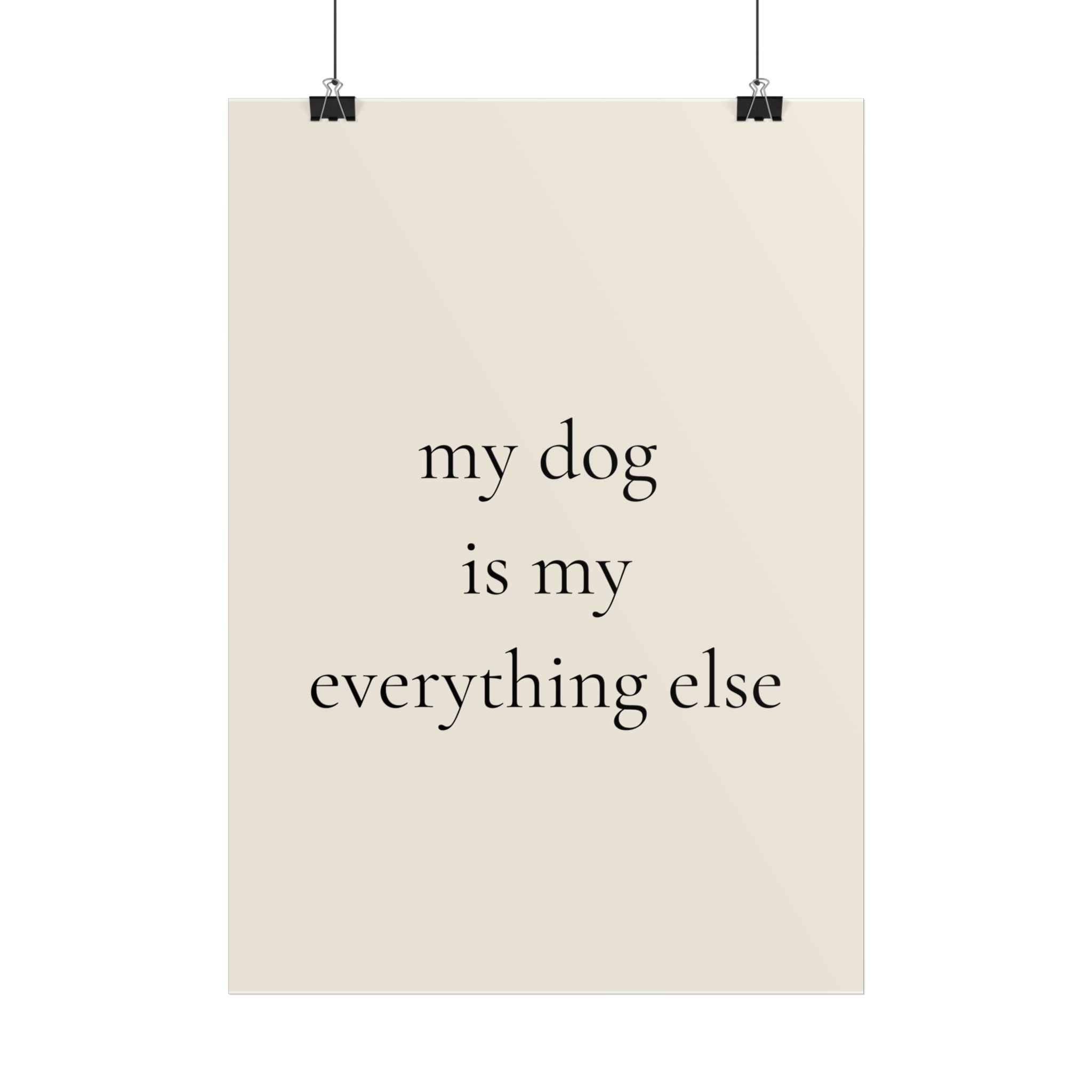 My Dog Is My Everything Else | Minimalist Dog Lover Poster