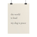 The World Is Loud My Dog Is Peace | Minimalist Dog Quote Poster