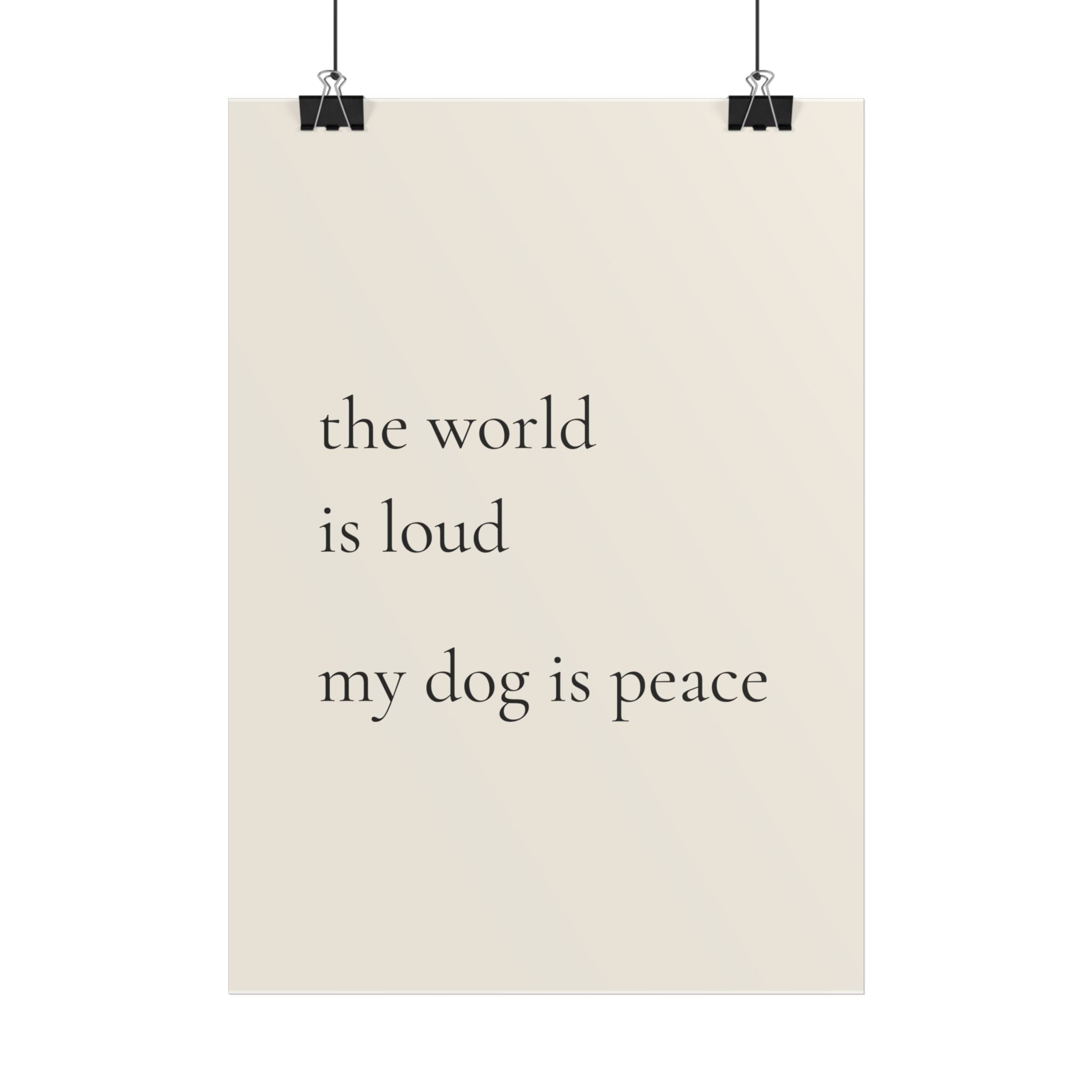 The World Is Loud My Dog Is Peace | Minimalist Dog Quote Poster