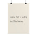 Some Call It A Dog I Call It Home – Poster für Hundeliebhaber