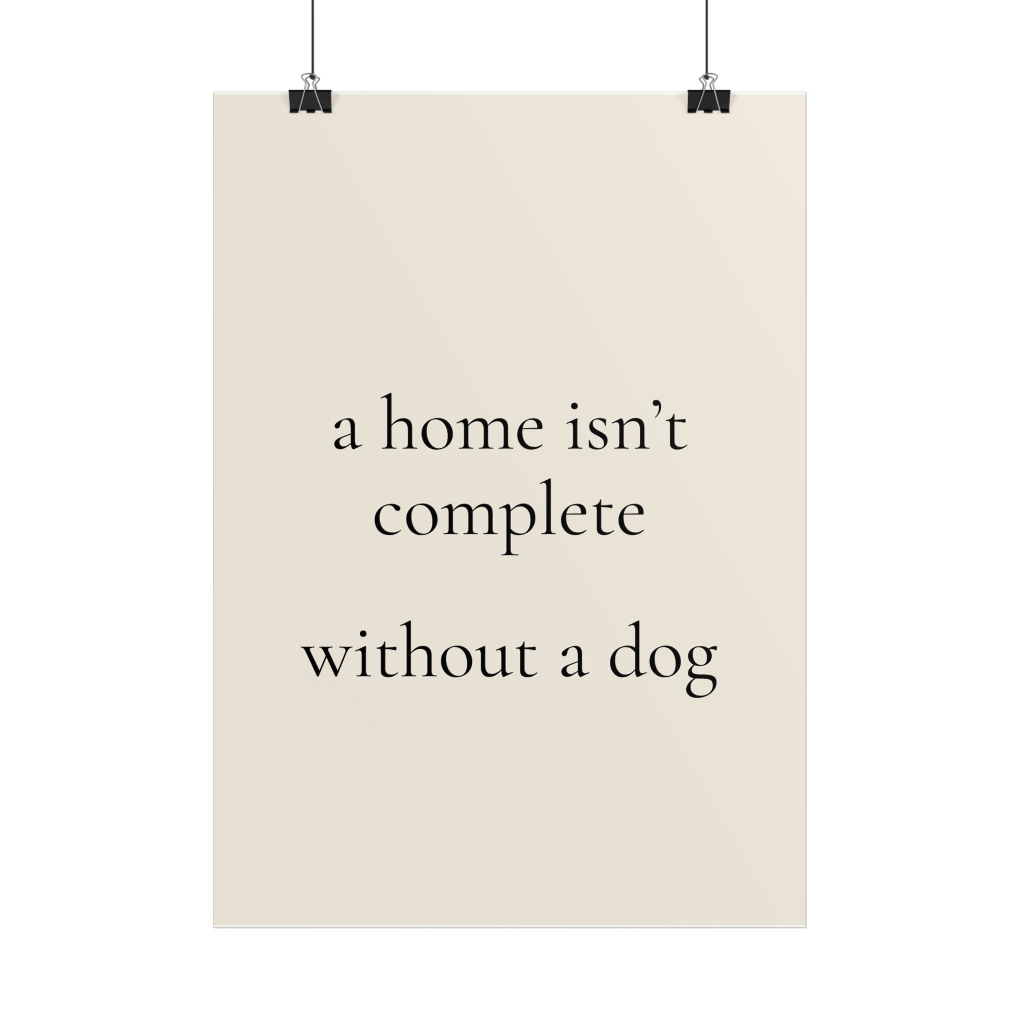 A Home Isn't Complete Without a Dog | Minimalist Dog Quote Poster